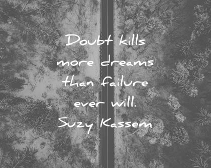 fear-quotes-doubt-kills-more-dreams-than-failure-ever-will-suzy-kassem-wisdom-quotes