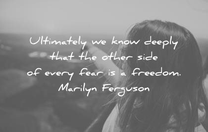 fear-quotes-ultimately-we-know-deeply-that-the-other-wise-of-every-fear-is-a-freedom-marilyn-ferguson-wisdom-quotes